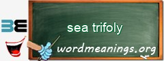 WordMeaning blackboard for sea trifoly